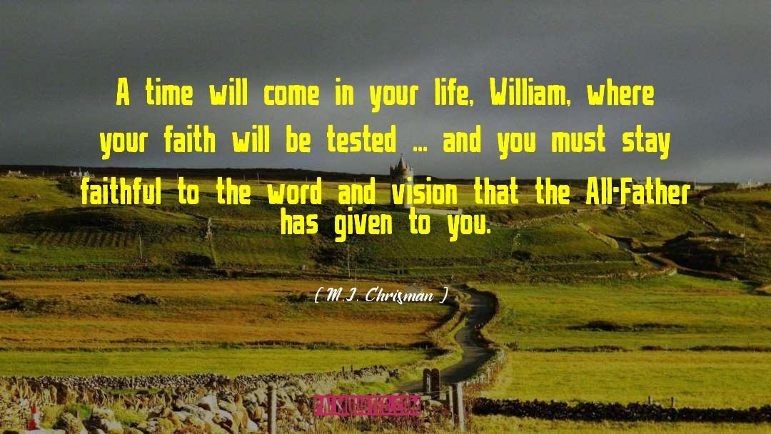 M.J. Chrisman Quotes: A time will come in