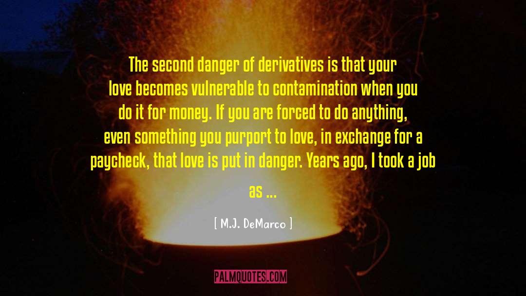 M.J. DeMarco Quotes: The second danger of derivatives