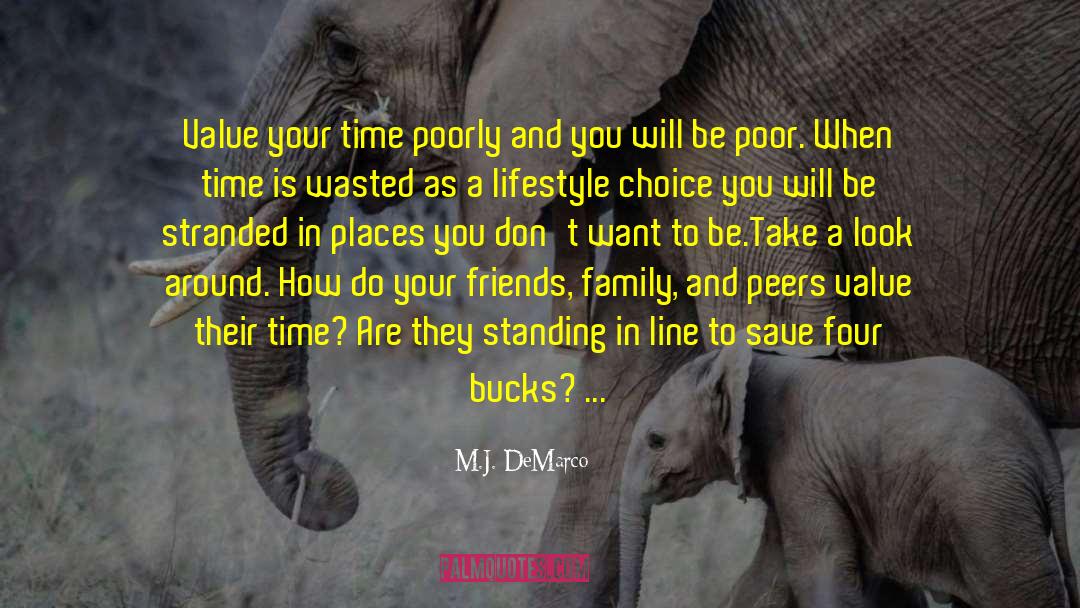 M.J. DeMarco Quotes: Value your time poorly and