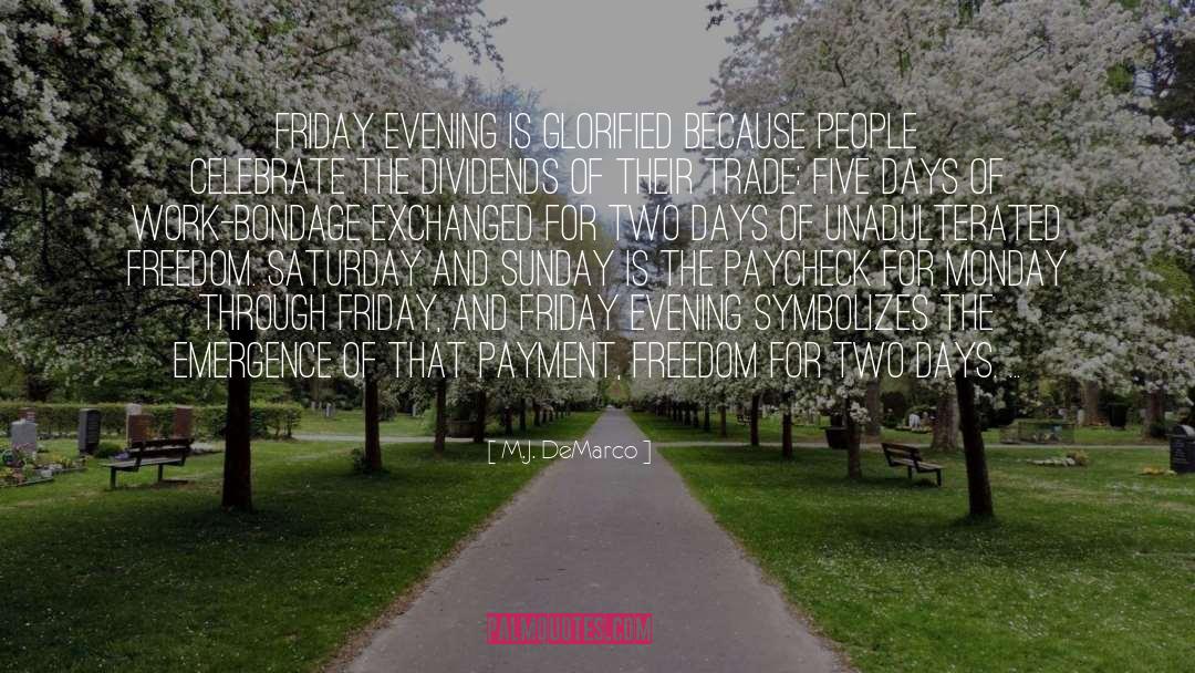 M.J. DeMarco Quotes: Friday evening is glorified because