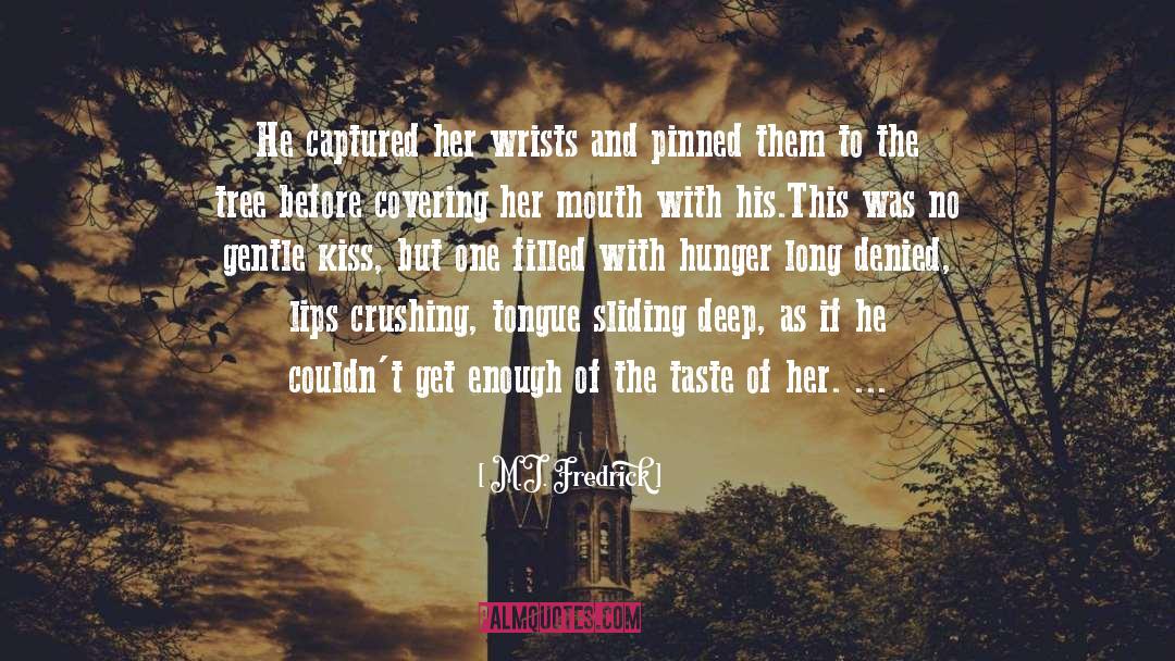 M.J. Fredrick Quotes: He captured her wrists and