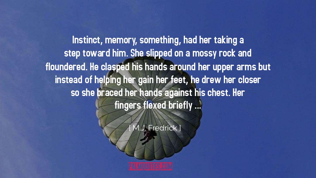 M.J. Fredrick Quotes: Instinct, memory, something, had her