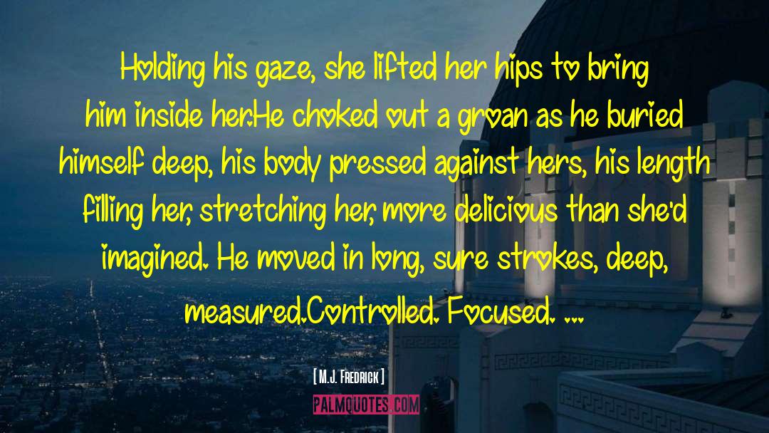 M.J. Fredrick Quotes: Holding his gaze, she lifted