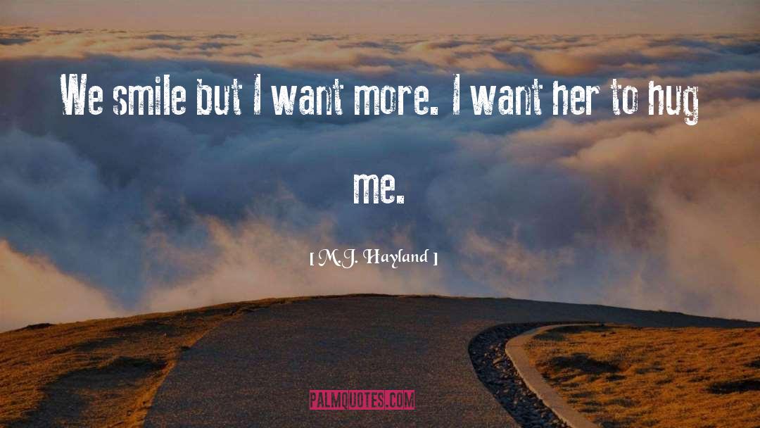 M.J. Hayland Quotes: We smile but I want