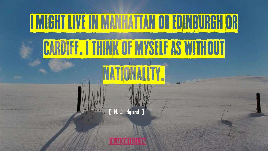 M. J. Hyland Quotes: I might live in Manhattan