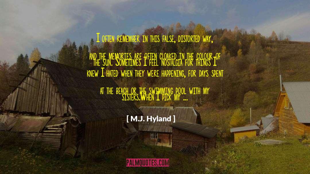 M. J. Hyland Quotes: I often remember in this