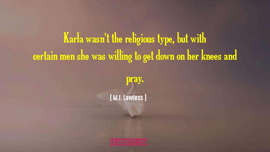 M.J. Lawless Quotes: Karla wasn't the religious type,