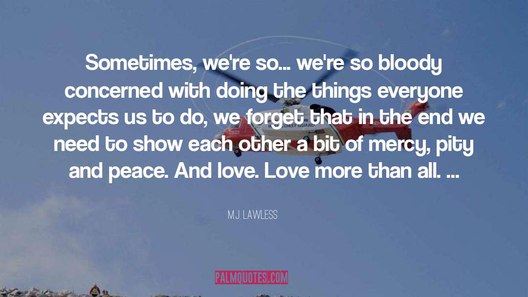 M.J. Lawless Quotes: Sometimes, we're so... we're so
