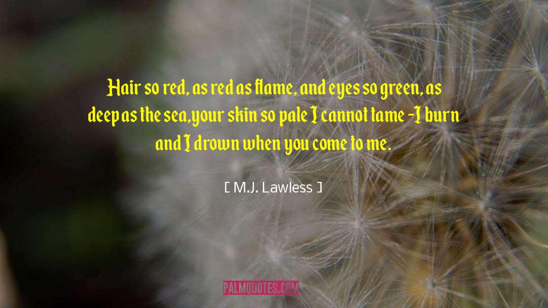 M.J. Lawless Quotes: Hair so red, as red