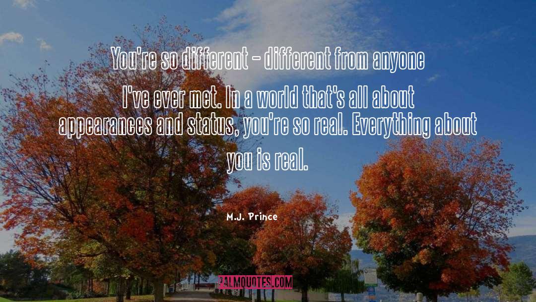 M.J. Prince Quotes: You're so different – different