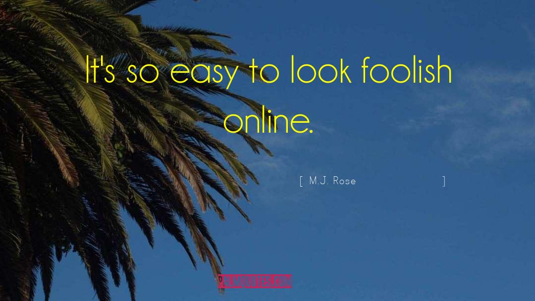 M.J. Rose Quotes: It's so easy to look