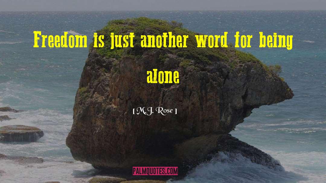 M.J. Rose Quotes: Freedom is just another word