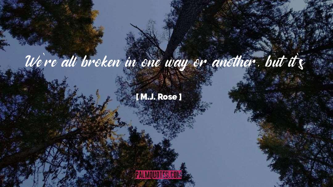 M.J. Rose Quotes: We're all broken in one