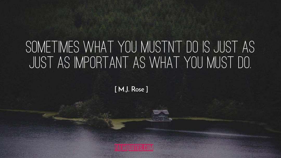 M.J. Rose Quotes: Sometimes what you mustn't do