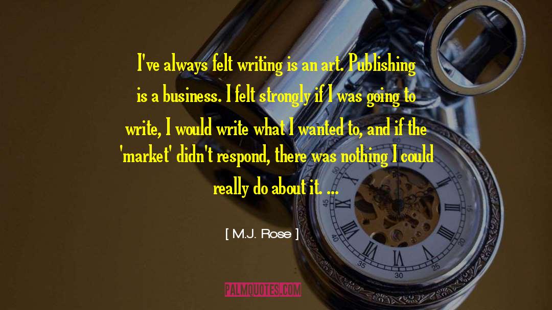 M.J. Rose Quotes: I've always felt writing is