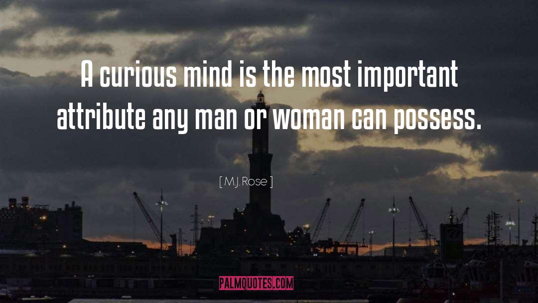 M.J. Rose Quotes: A curious mind is the