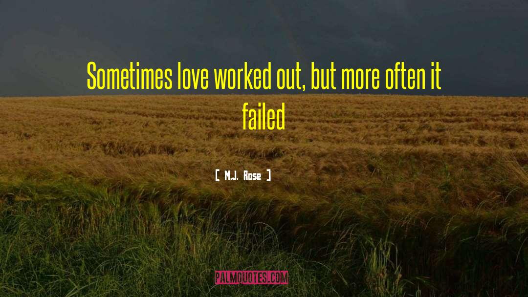 M.J. Rose Quotes: Sometimes love worked out, but