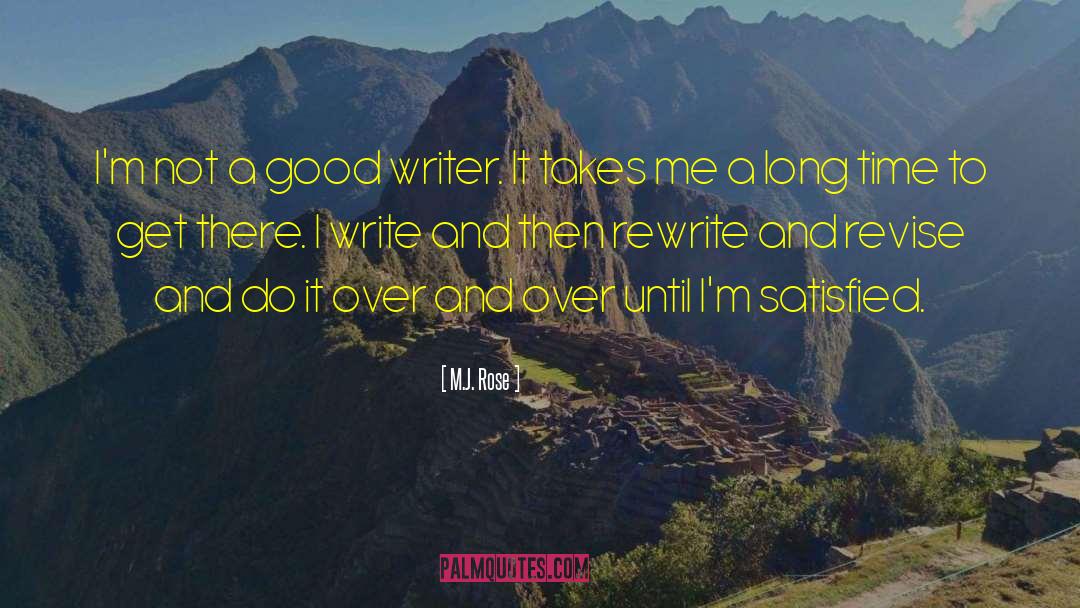 M.J. Rose Quotes: I'm not a good writer.