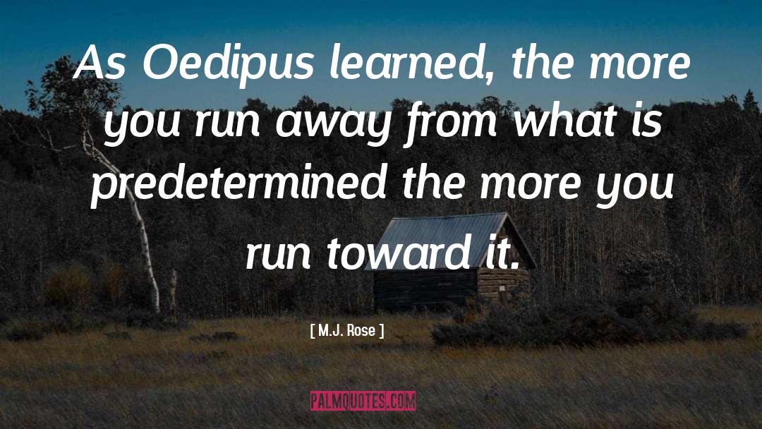 M.J. Rose Quotes: As Oedipus learned, the more