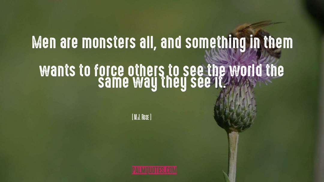M.J. Rose Quotes: Men are monsters all, and