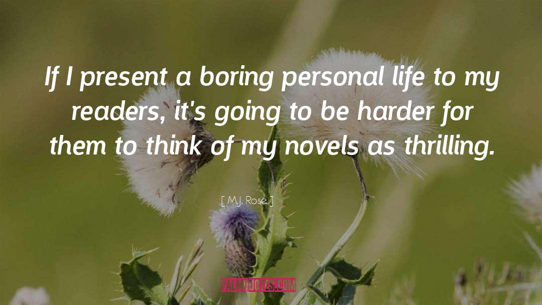 M.J. Rose Quotes: If I present a boring