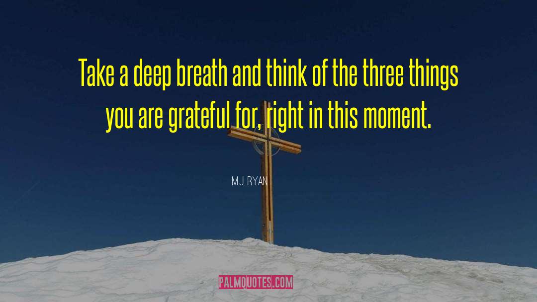 M.J. Ryan Quotes: Take a deep breath and