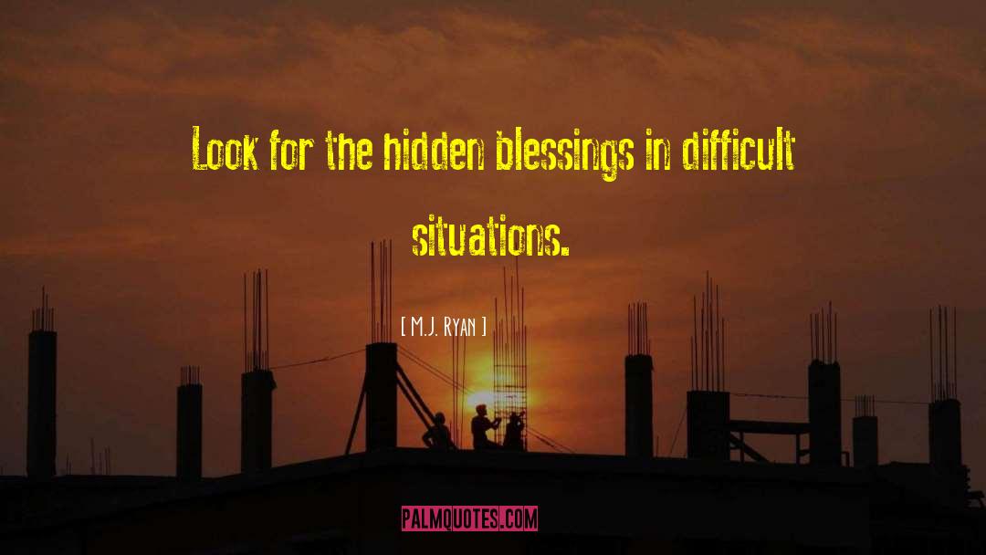 M.J. Ryan Quotes: Look for the hidden blessings
