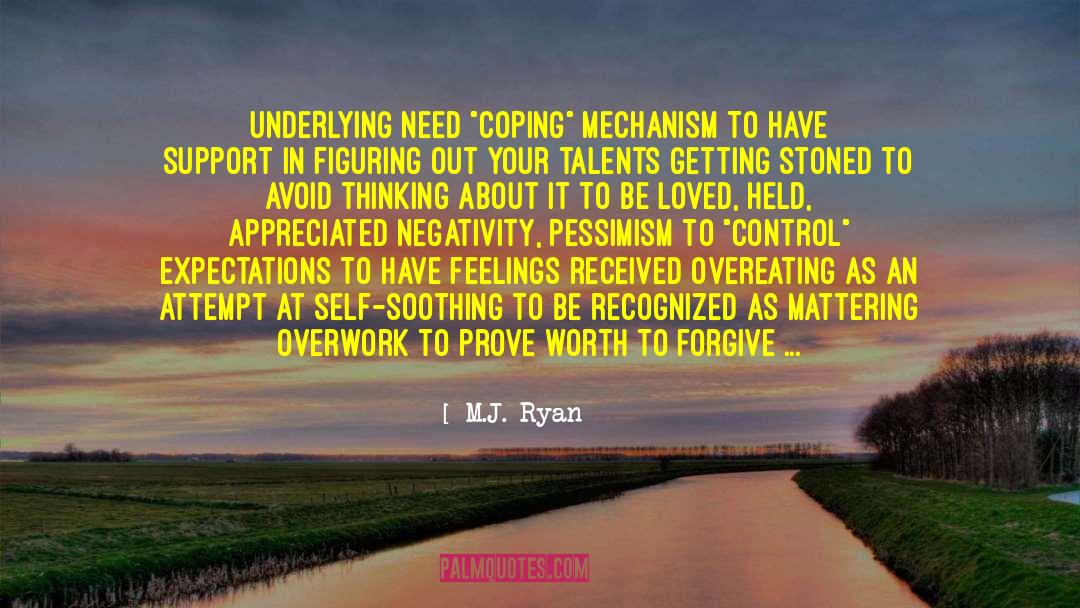 M.J. Ryan Quotes: UNDERLYING NEED 