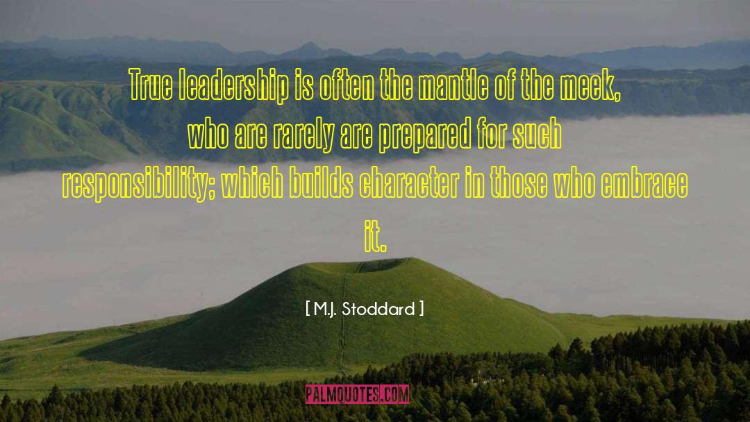 M.J. Stoddard Quotes: True leadership is often the