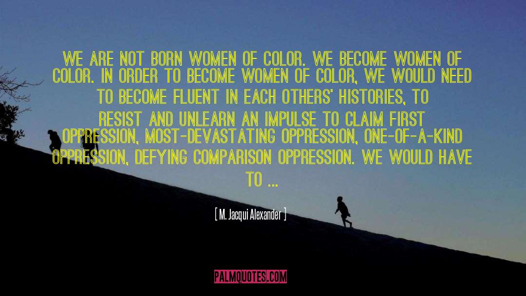 M. Jacqui Alexander Quotes: We are not born women