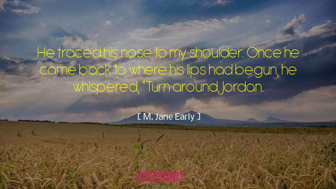 M. Jane Early Quotes: He traced his nose to