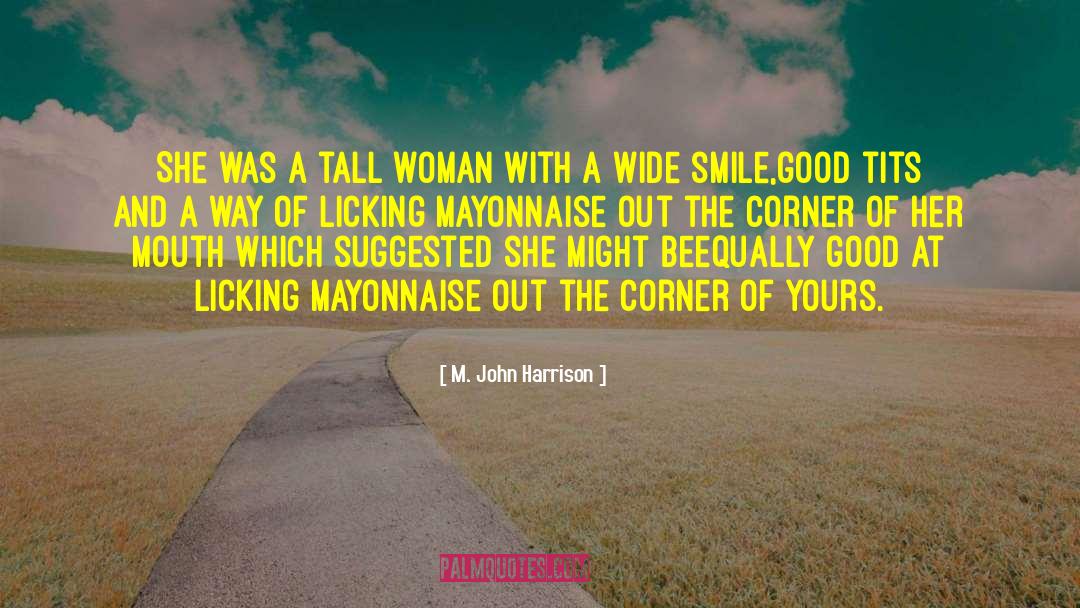 M. John Harrison Quotes: She was a tall woman