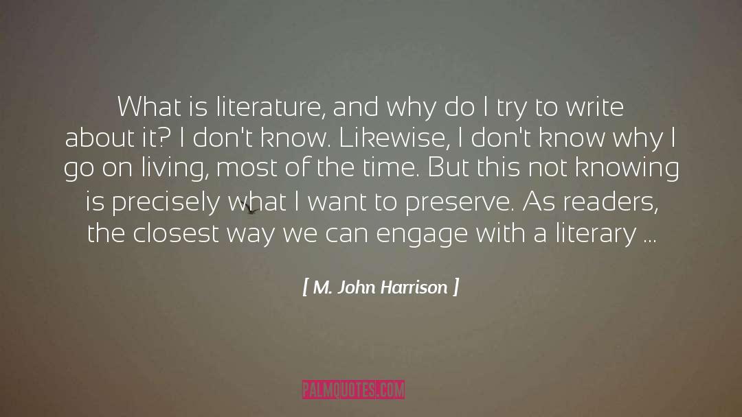 M. John Harrison Quotes: What is literature, and why