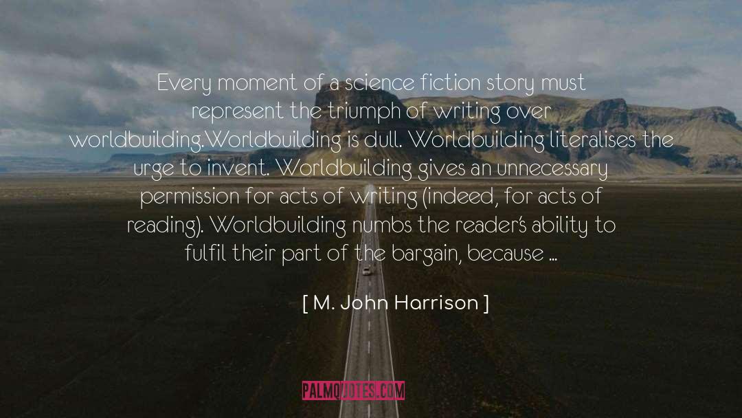 M. John Harrison Quotes: Every moment of a science