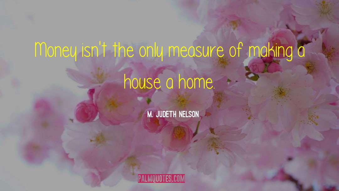 M. Judeth Nelson Quotes: Money isn't the only measure