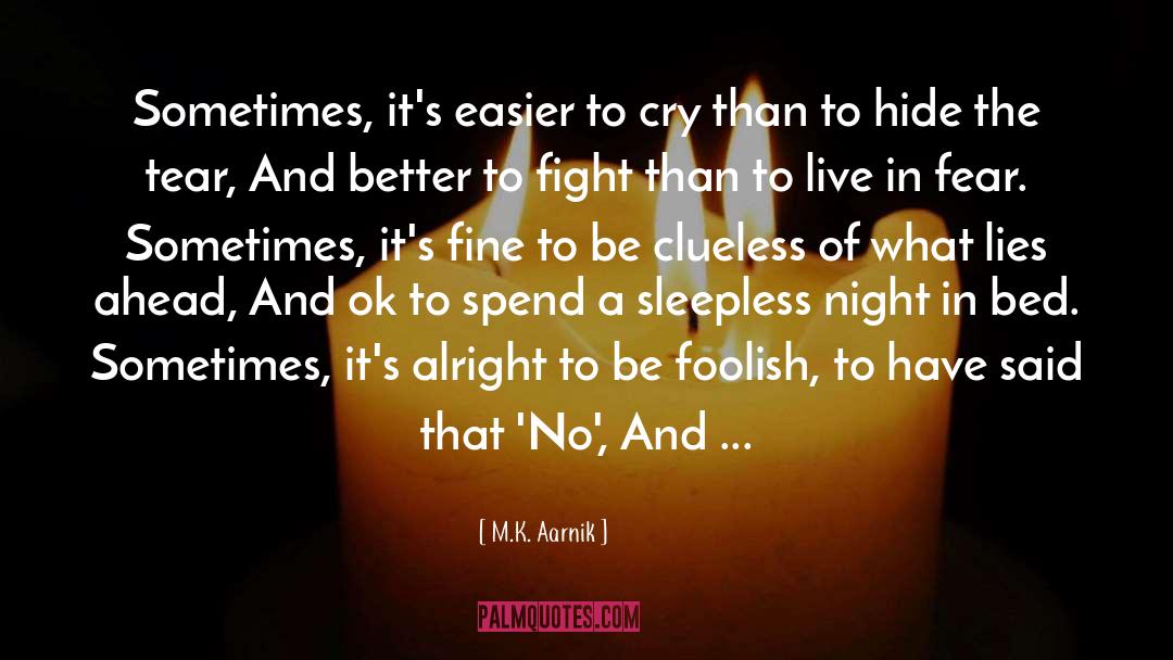 M.K. Aarnik Quotes: Sometimes, it's easier to cry