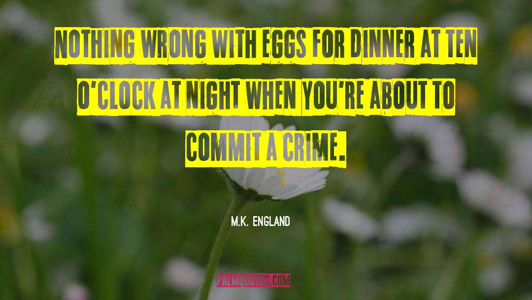 M.K. England Quotes: Nothing wrong with eggs for