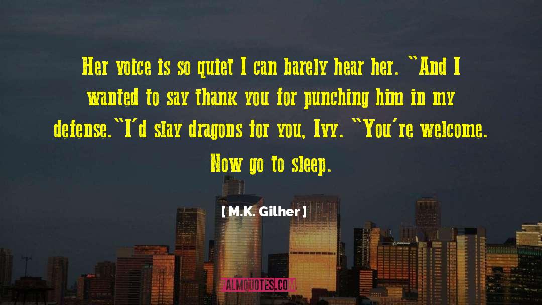 M.K. Gilher Quotes: Her voice is so quiet