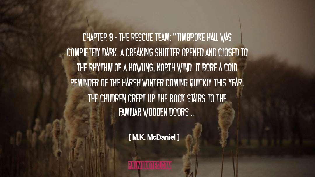 M.K. McDaniel Quotes: Chapter 8 - The Rescue