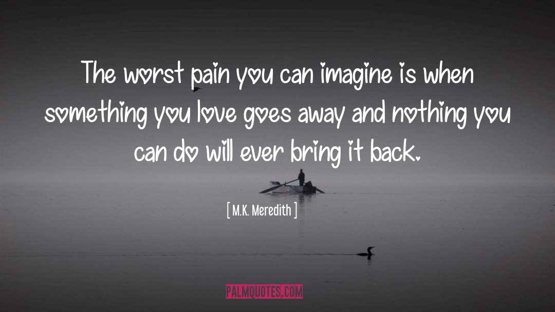 M.K. Meredith Quotes: The worst pain you can