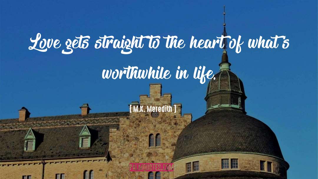 M.K. Meredith Quotes: Love gets straight to the