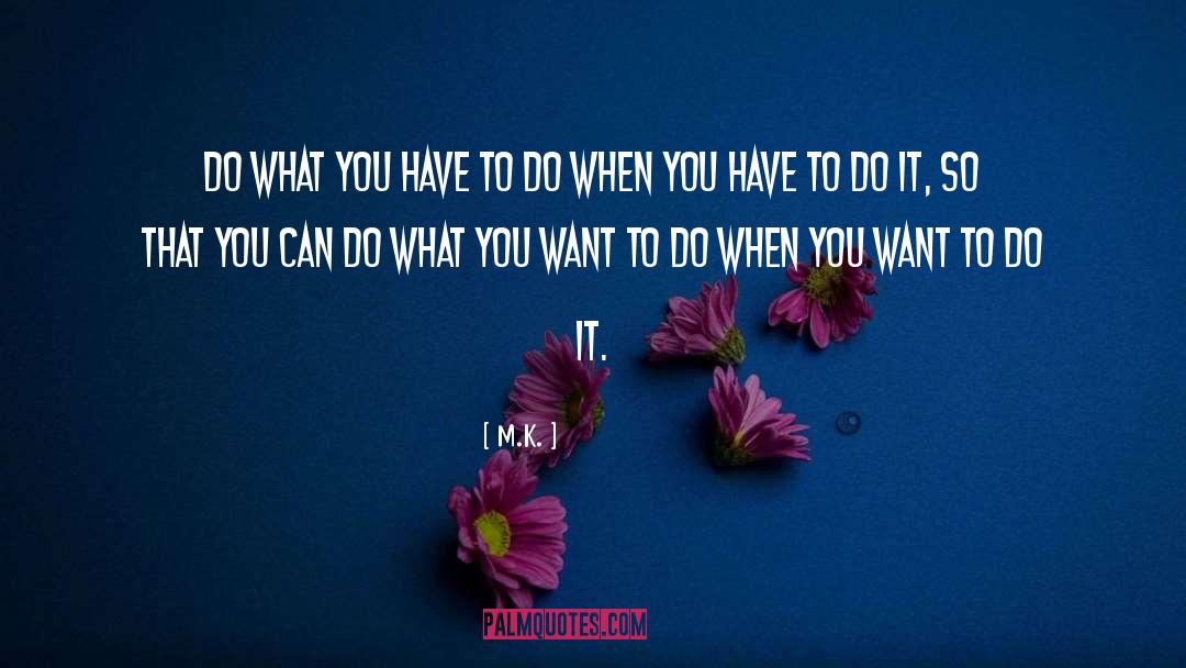 M.K. Quotes: Do what you have to