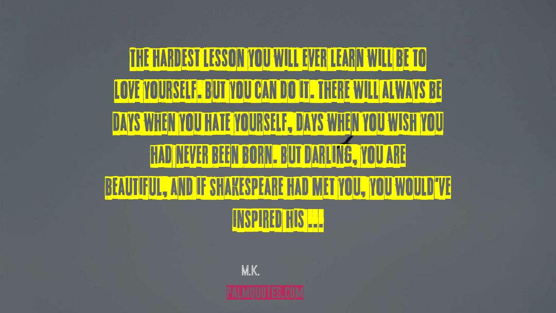 M.K. Quotes: The hardest lesson you will