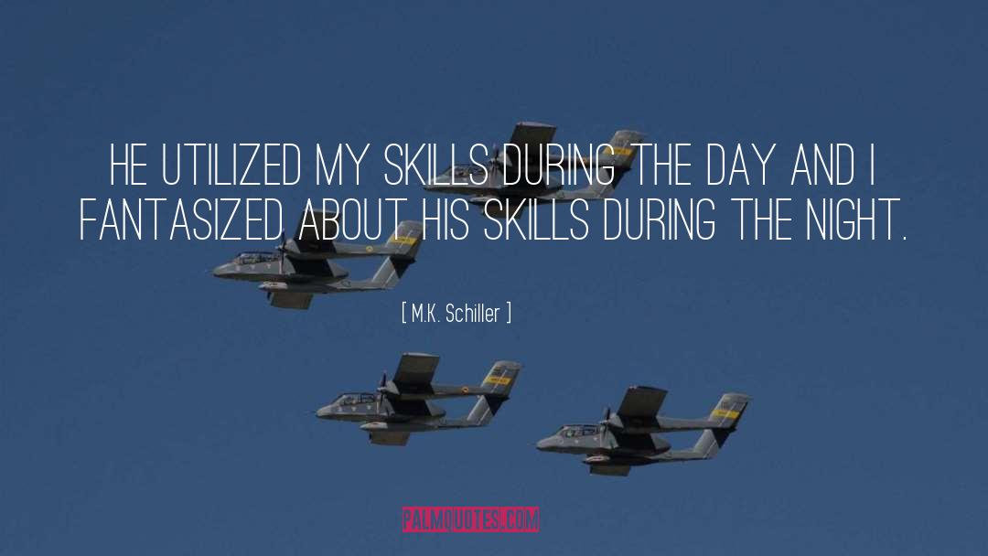 M.K. Schiller Quotes: He utilized my skills during
