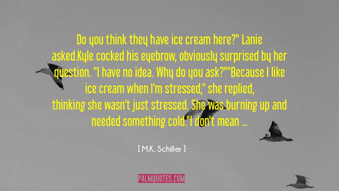 M.K. Schiller Quotes: Do you think they have