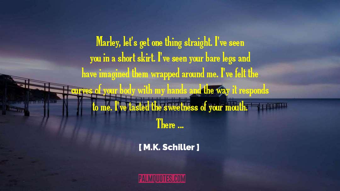 M.K. Schiller Quotes: Marley, let's get one thing