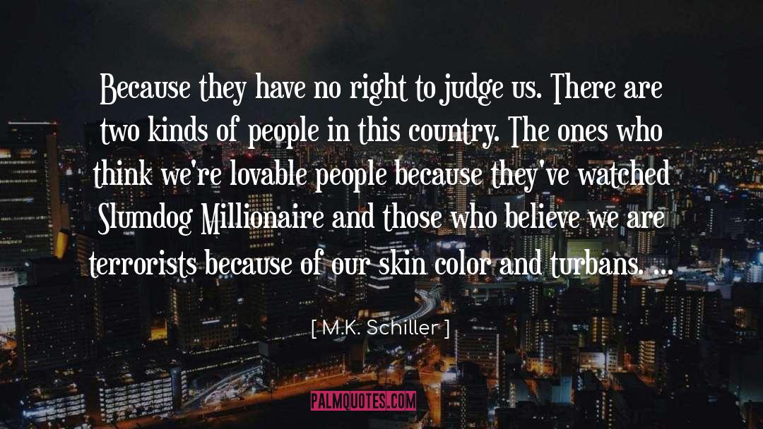 M.K. Schiller Quotes: Because they have no right