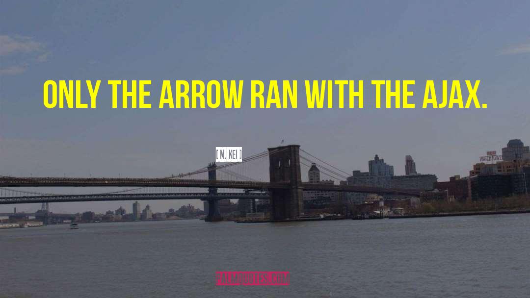 M. Kei Quotes: Only the Arrow ran with