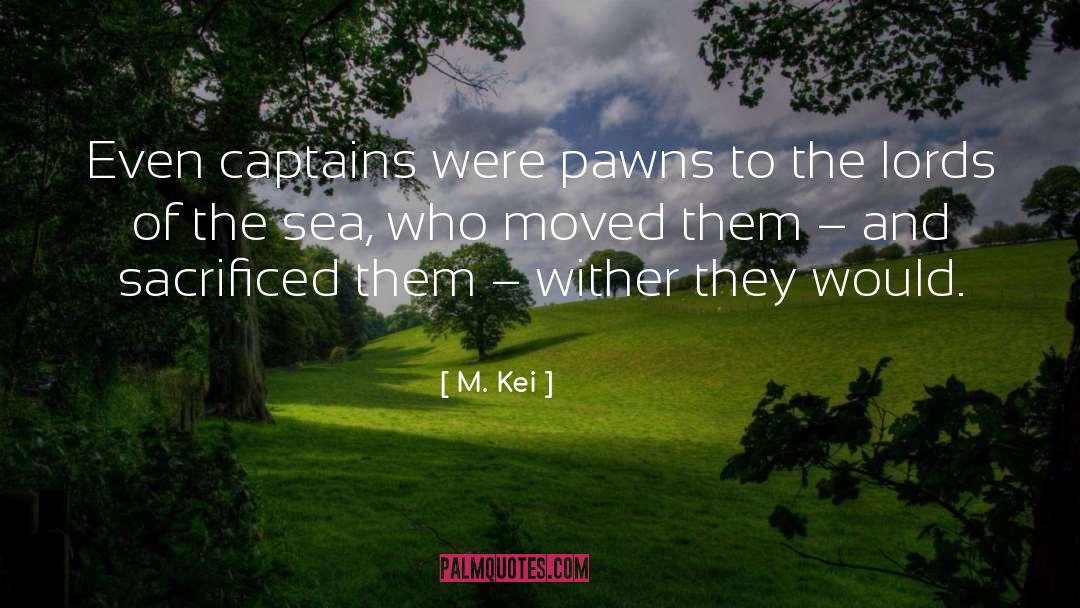 M. Kei Quotes: Even captains were pawns to