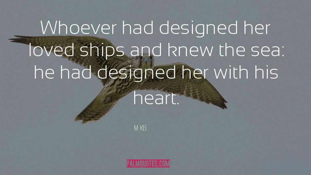 M. Kei Quotes: Whoever had designed her loved